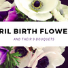 April Birth Flowers and Their 9 Bouquets