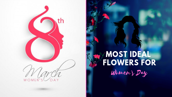 Most Ideal Flowers for Women’s Day